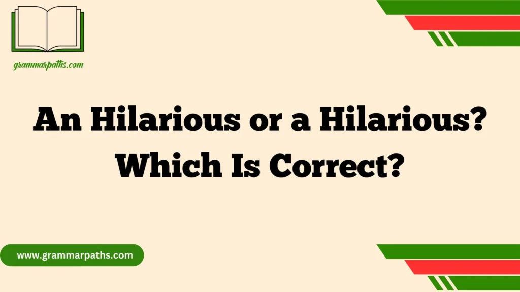 An Hilarious or a Hilarious?Which Is Correct?
