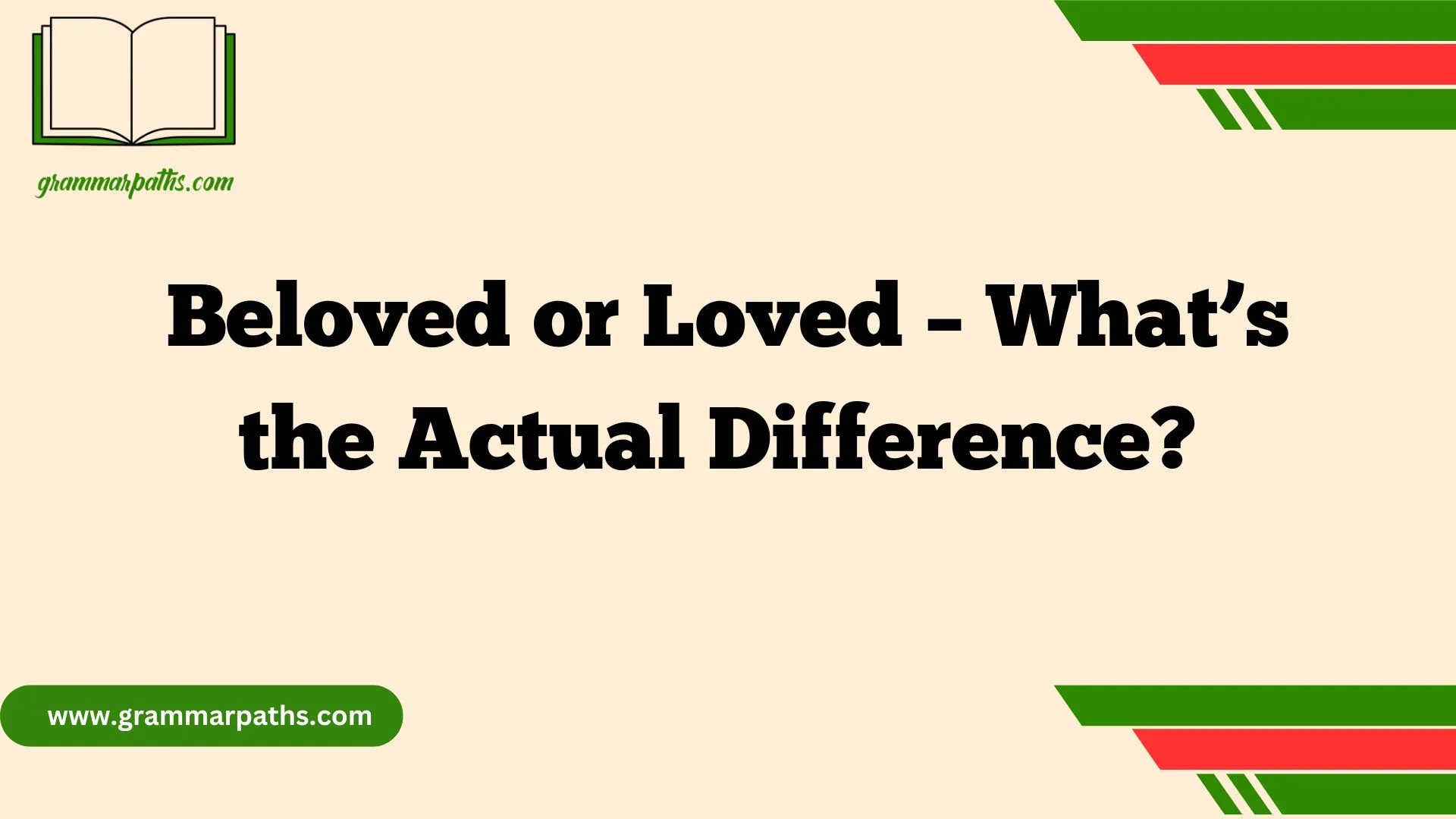 Beloved or Loved – What’s the Actual Difference?