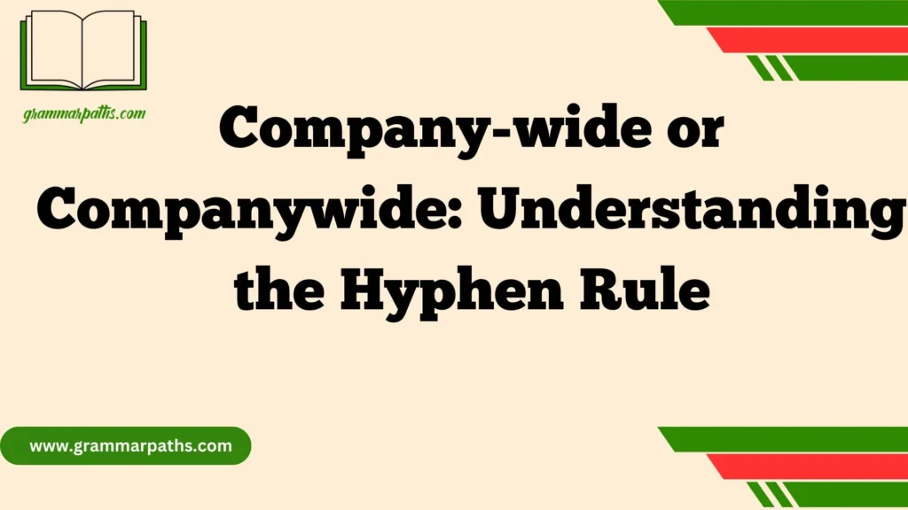 Company-wide or Companywide: Understanding the Hyphen Rule