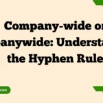 Company-wide or Companywide: Understanding the Hyphen Rule