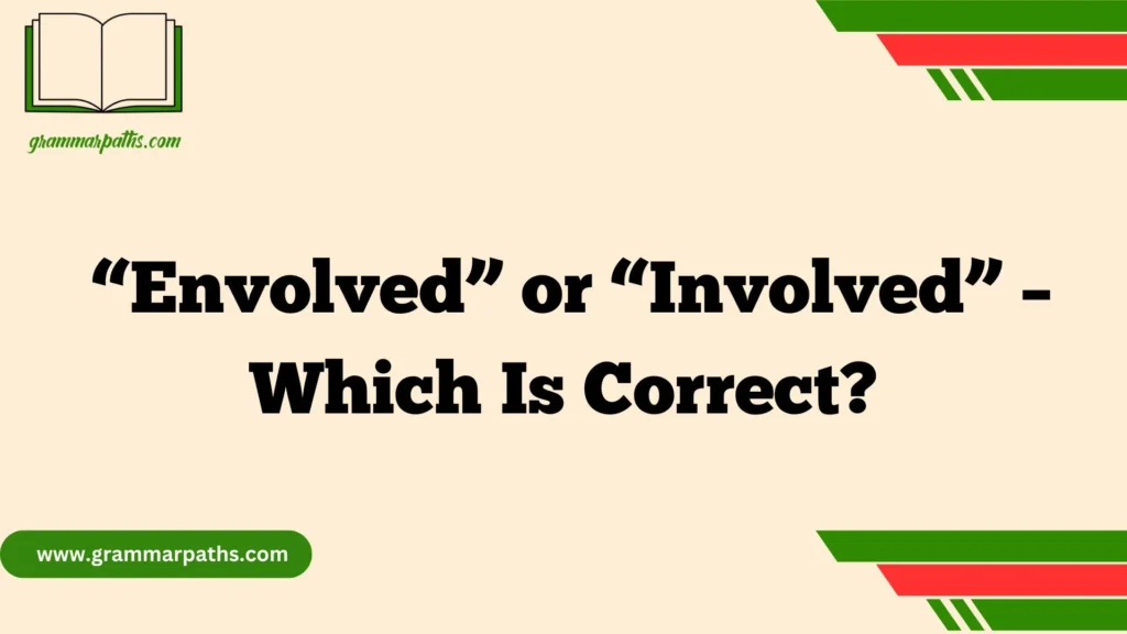  “Envolved” or “Involved” – Which Is Correct?