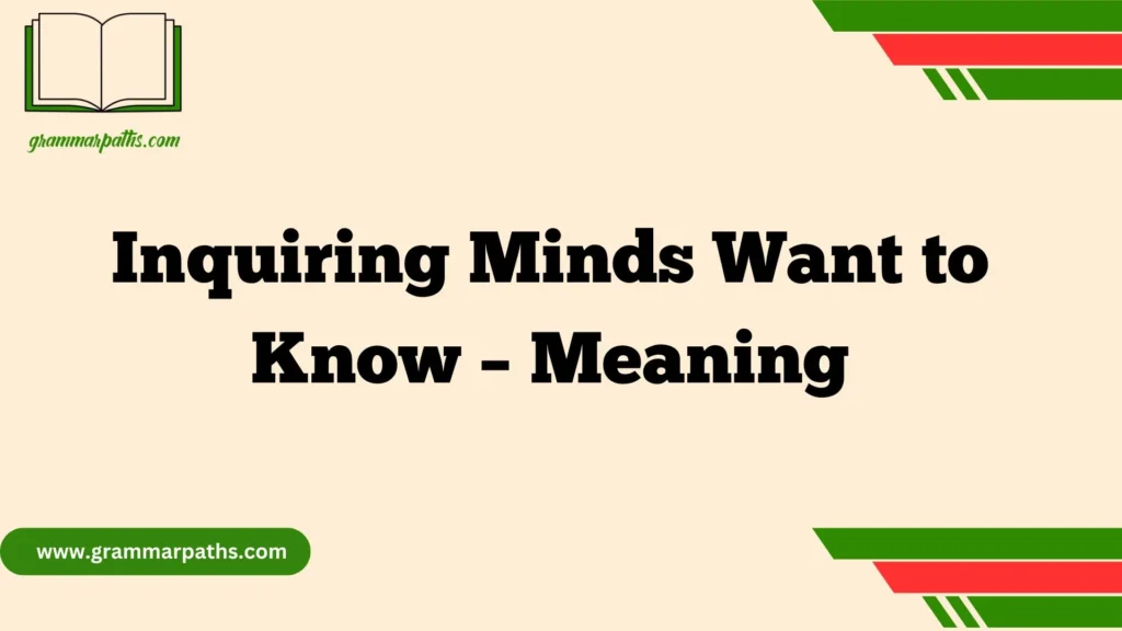 Inquiring Minds Want to Know – Meaning