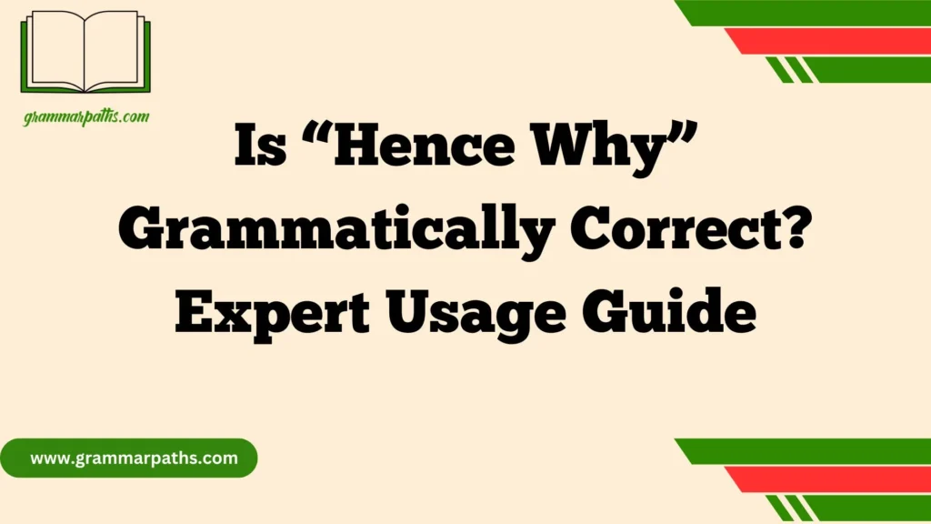 Is “Hence Why” Grammatically Correct?