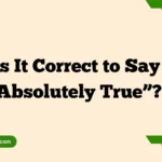 Is It Correct to Say “Absolutely True”?