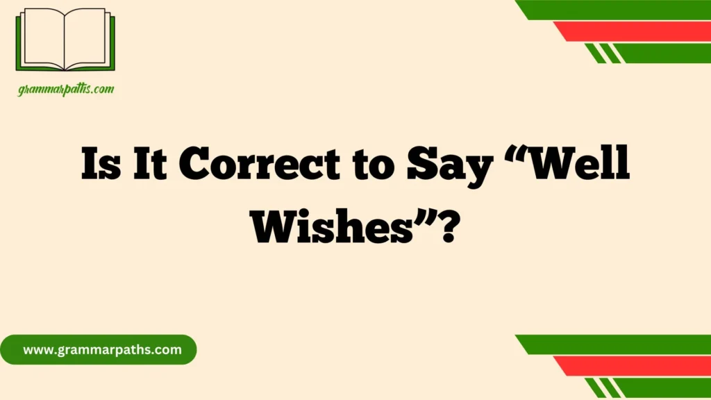 Is It Correct to Say “Well Wishes”?