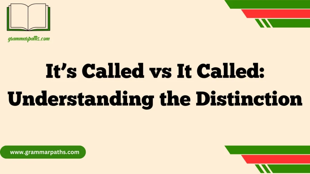 It’s Called vs It Called: Understanding the Distinction