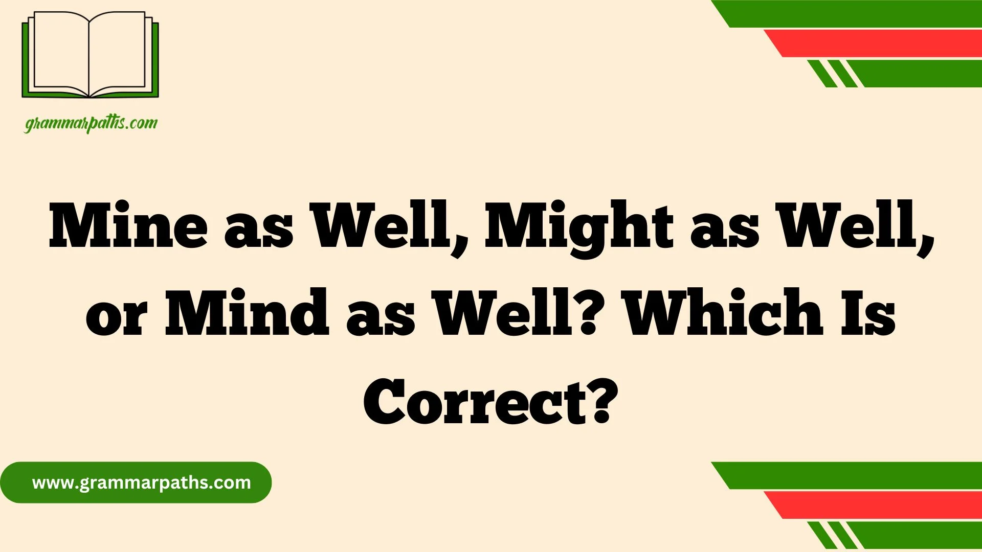 Mine as Well, Might as Well, or Mind as Well? Which Is Correct?