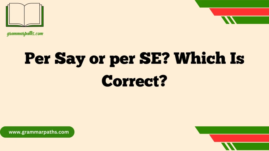 Per Say or per SE? Which Is Correct?