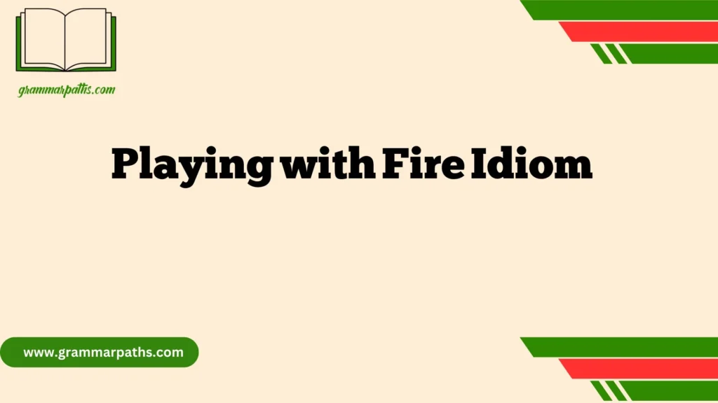 Playing with Fire Idiom