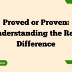 Proved or Proven: Understanding the Real Difference