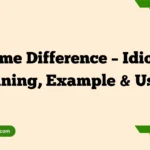 Same Difference – Idiom, Meaning, Example & Usage
