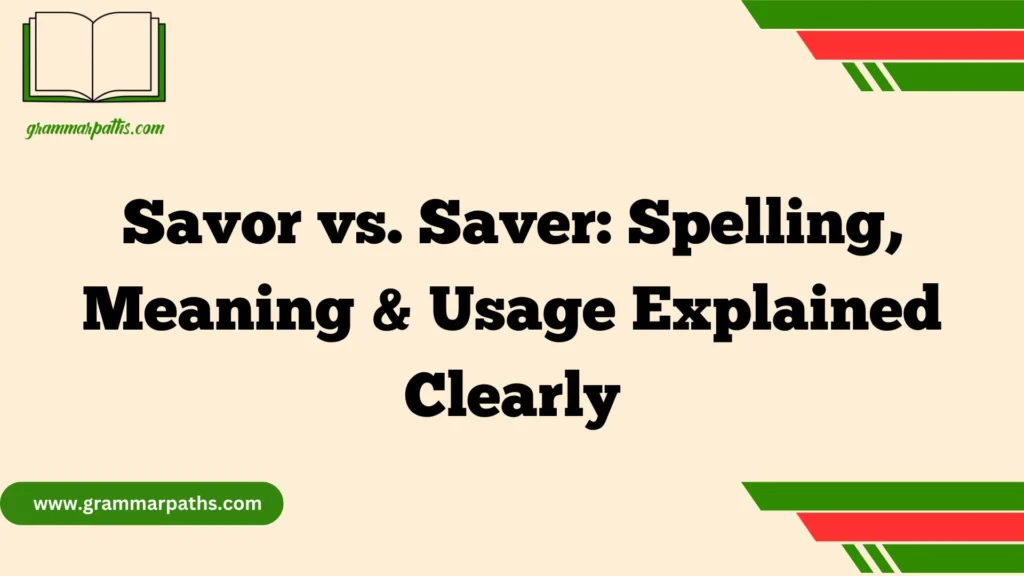 Savor vs. Saver: Spelling, Meaning & Usage Explained Clearly