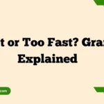 To Fast or Too Fast? Grammar Explained