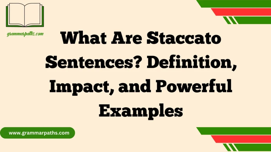 What Are Staccato Sentences? Definition, Impact, and Powerful Examples
