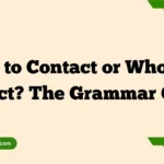 Who to Contact or Whom to Contact? The Grammar Guide