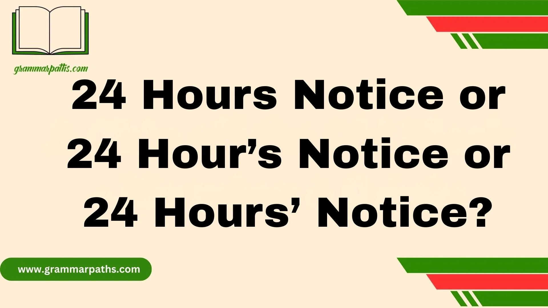 24 Hours Notice or 24 Hour’s Notice or 24 Hours’ Notice?