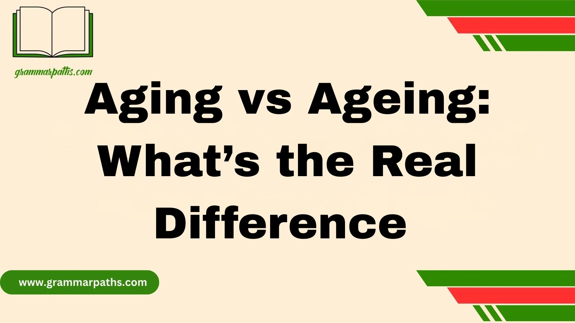 Aging vs Ageing: What’s the Real Difference