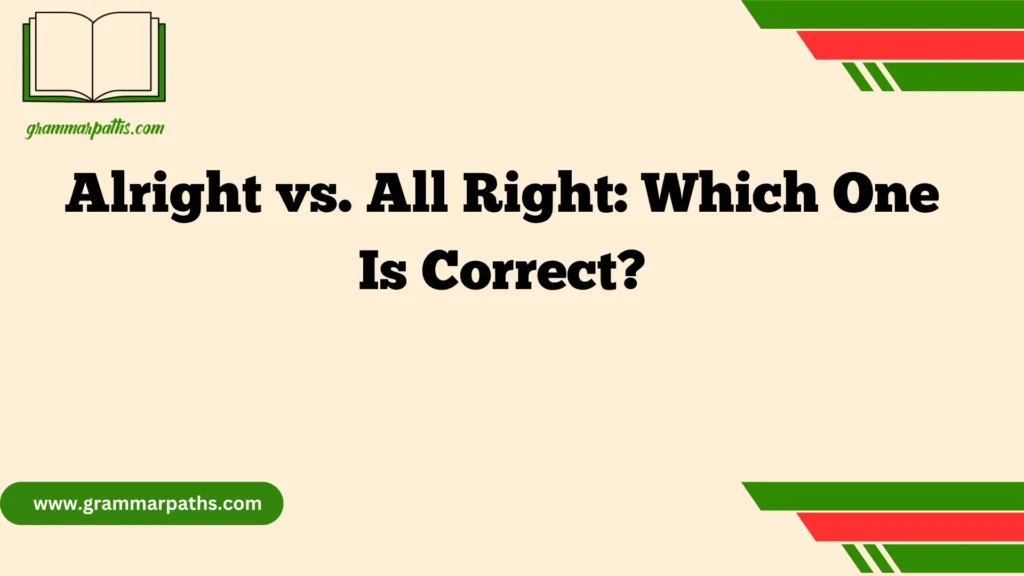 Alright vs. All Right: Which One Is Correct?