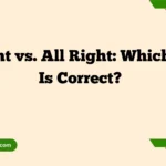 Alright vs. All Right: Which One Is Correct?