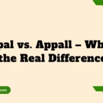 Appal vs. Appall – What’s the Real Difference