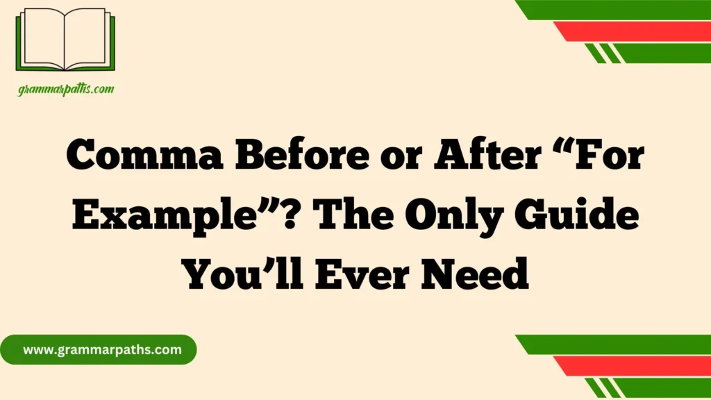 Comma Before or After “For Example”? The Only Guide You’ll Ever Need
