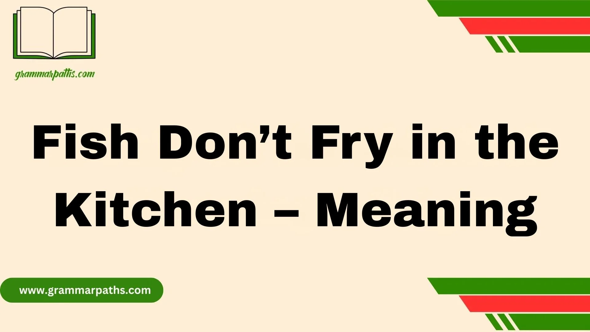 Fish Don’t Fry in the Kitchen – Meaning Explained