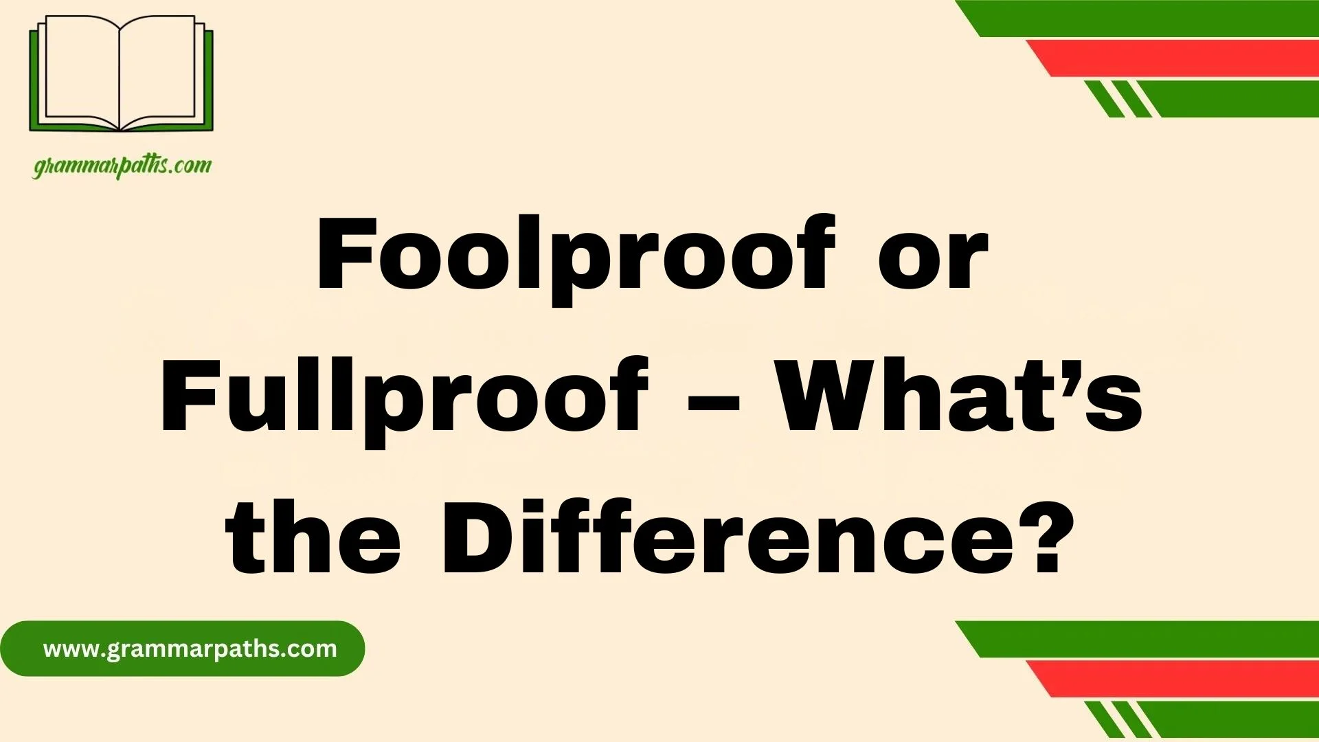 Foolproof or Fullproof – What’s the Difference?