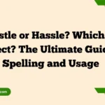 Hastle or Hassle? Which Is Correct? The Ultimate Guide to Spelling and Usage