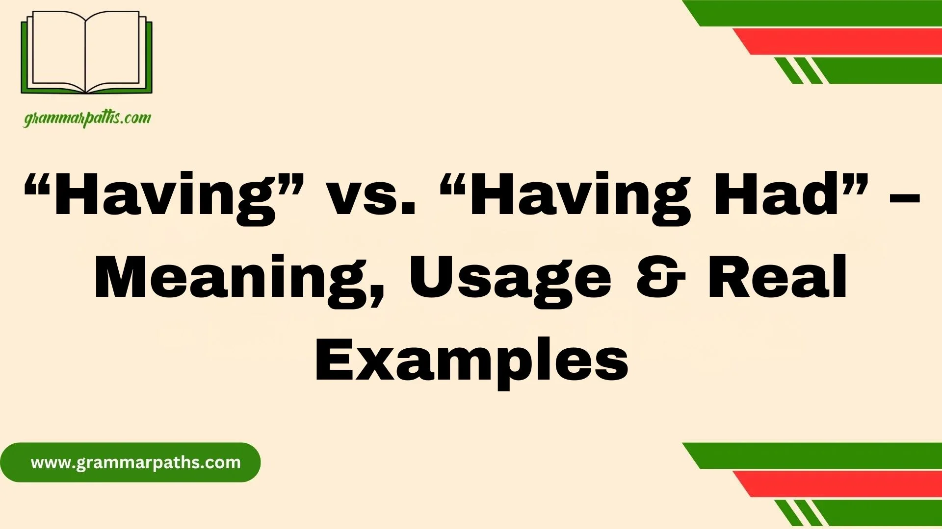 “Having” vs. “Having Had” – Meaning, Usage & Real Examples