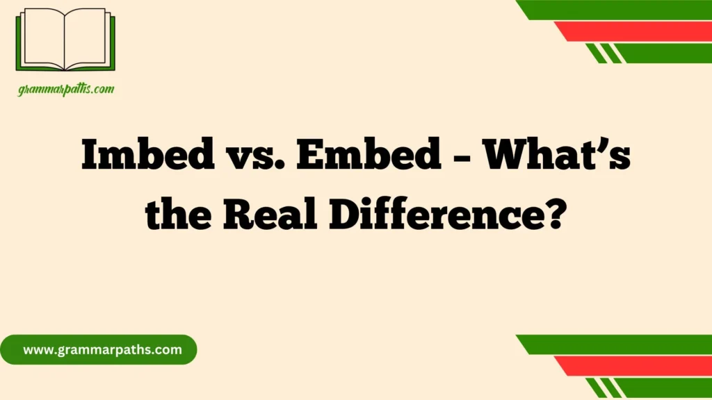 Imbed vs. Embed – What’s the Real Difference?