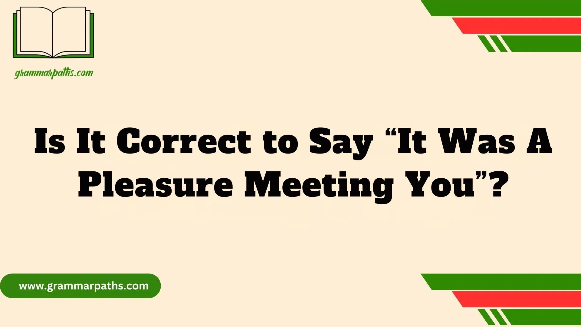 Is It Correct to Say “It Was A Pleasure Meeting You”?