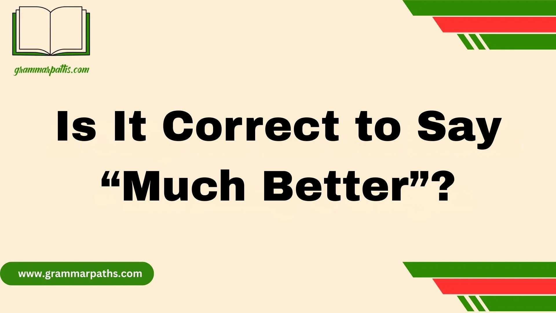 Is It Correct to Say “Much Better”?
