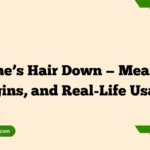 Let One’s Hair Down — Meaning, Origins, and Real-Life Usage