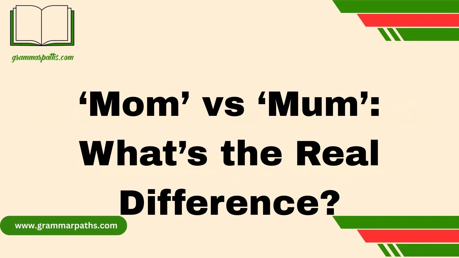 ‘Mom’ vs ‘Mum’: What’s the Real Difference?