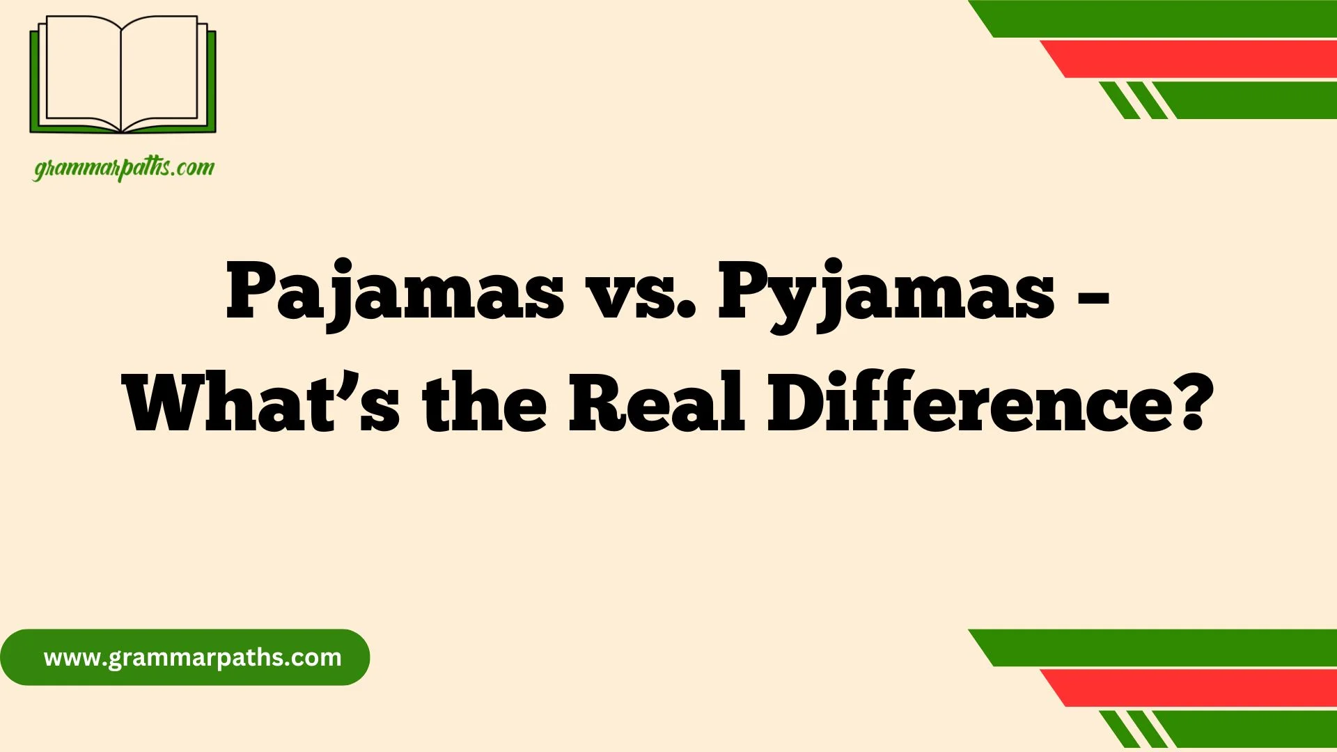 Pajamas vs. Pyjamas – What’s the Real Difference