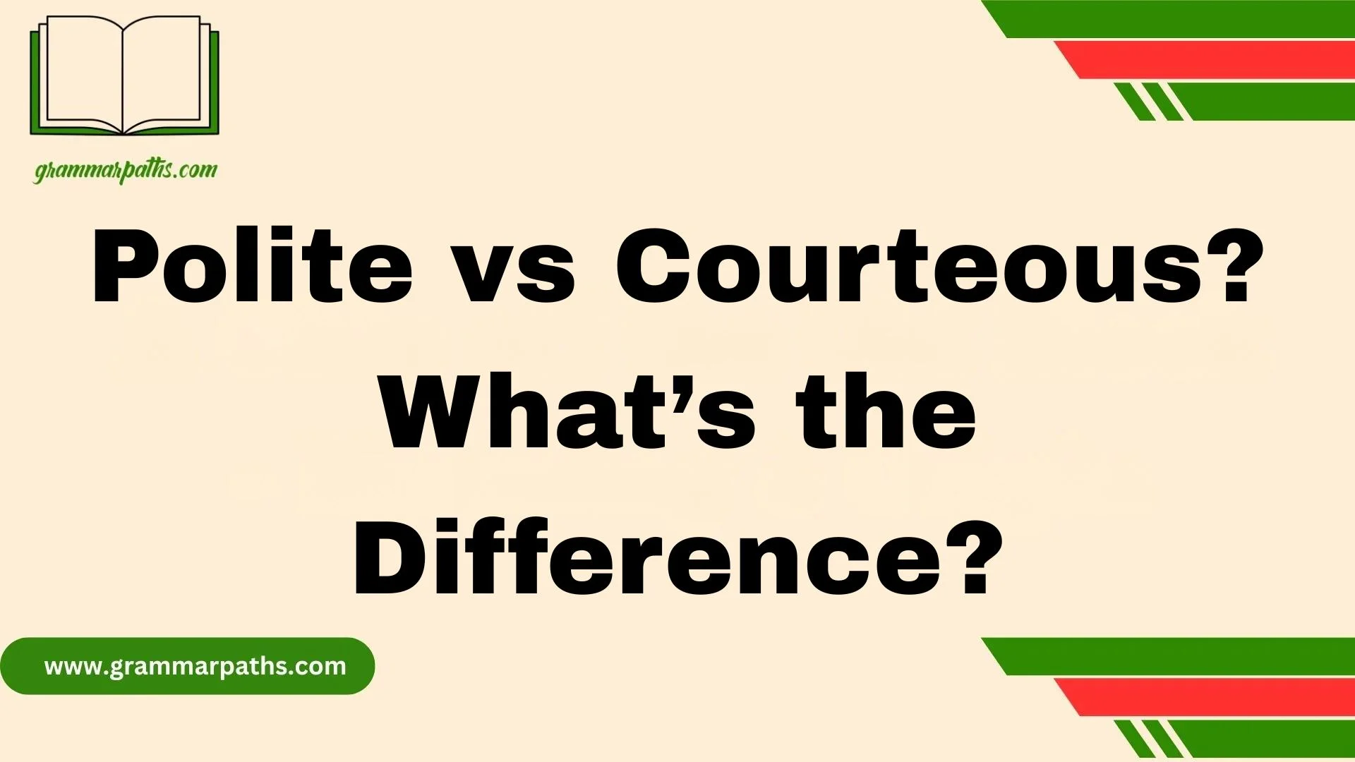 Polite vs Courteous? What’s the Difference?