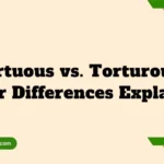Tortuous vs. Torturous – Clear Differences Explained