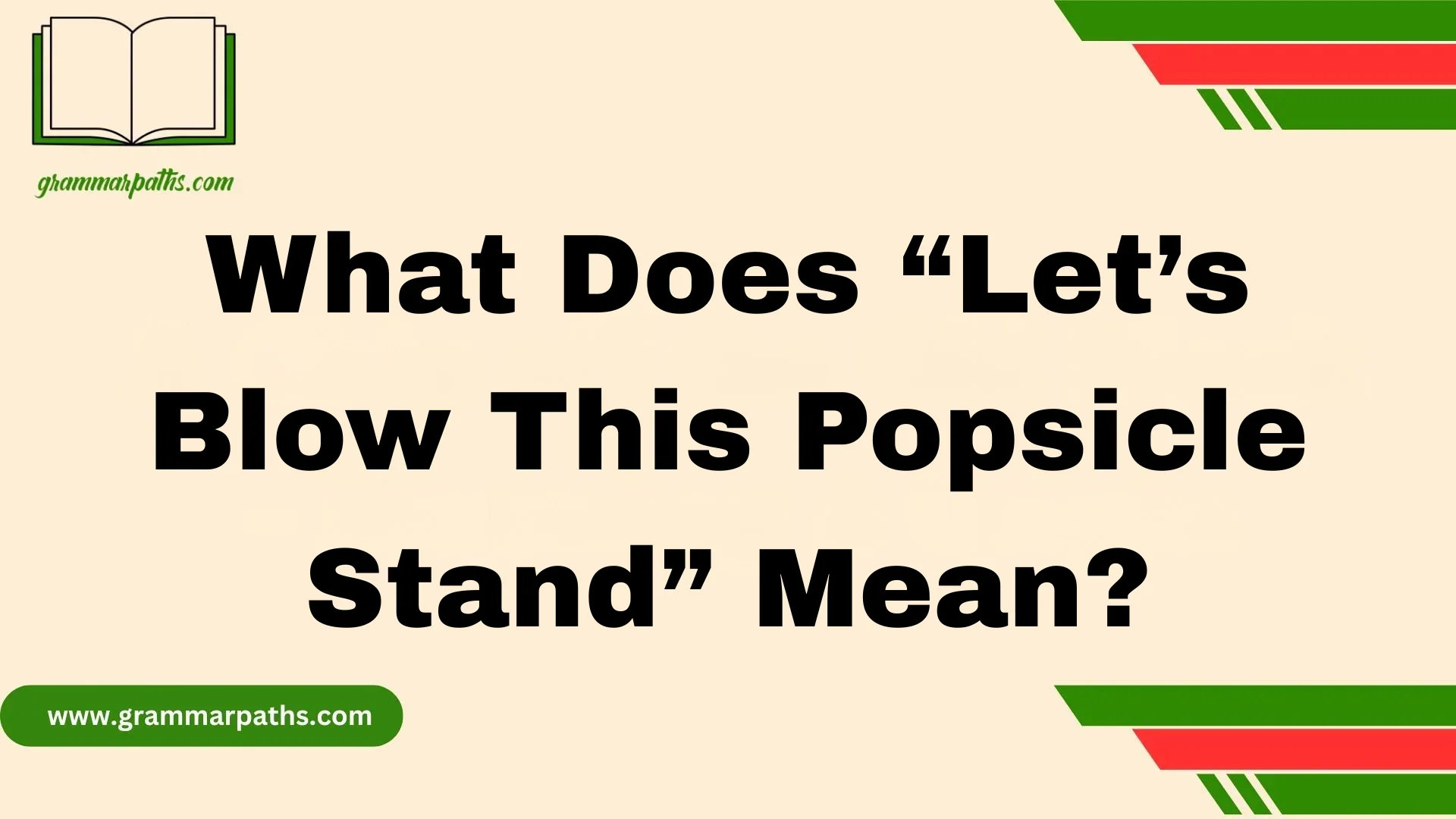 What Does “Let’s Blow This Popsicle Stand” Mean?