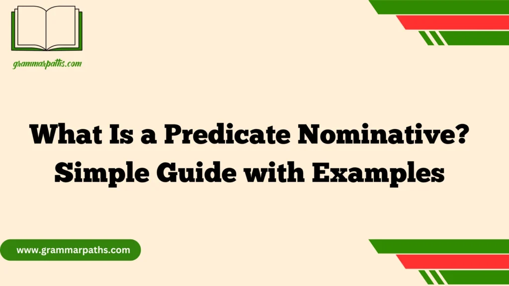 What Is a Predicate Nominative? Simple Guide with Examples