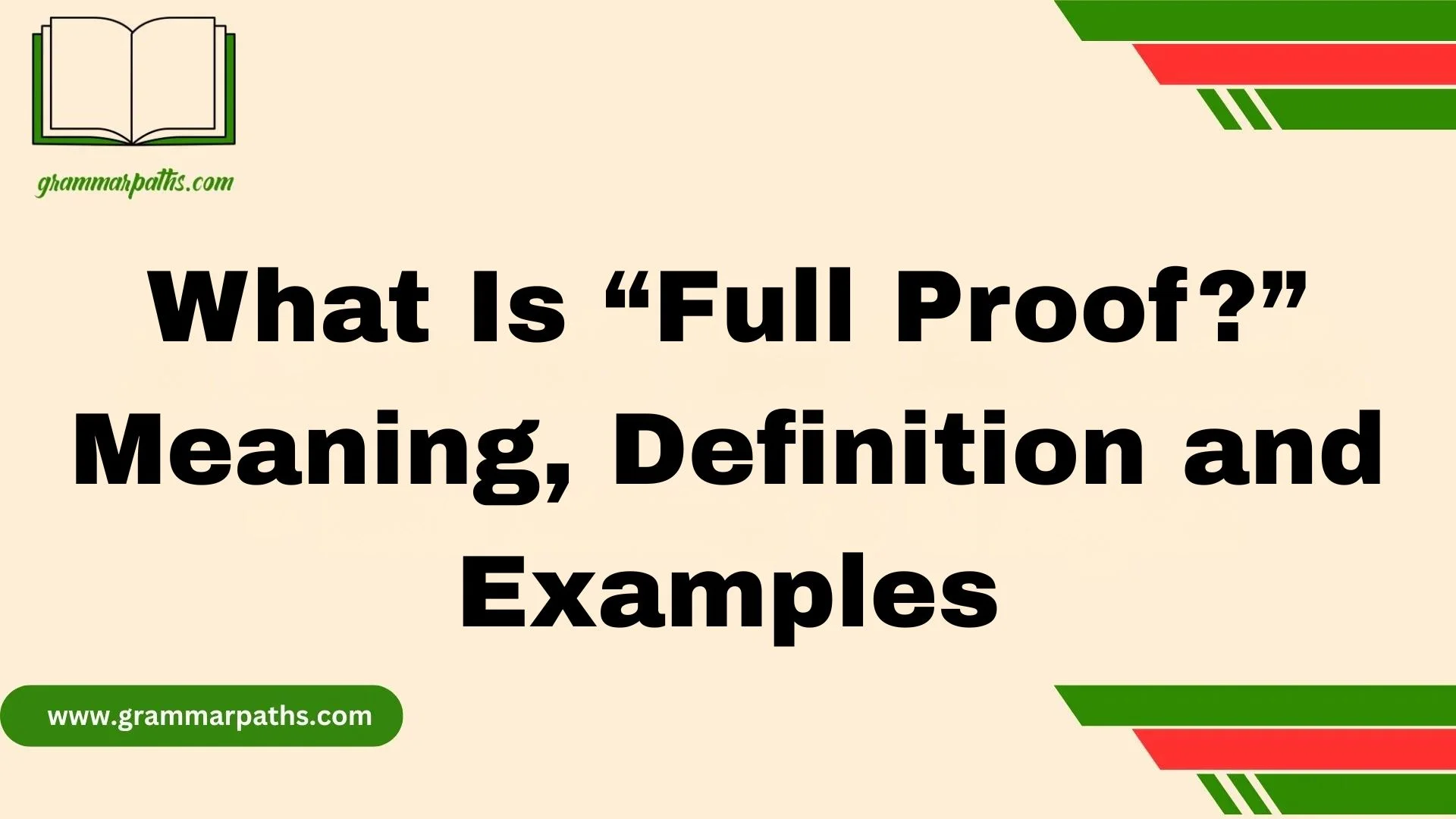 What Is “Full Proof?” Meaning, Definition and Examples