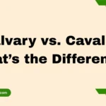 Calvary vs. Cavalry: What’s the Difference?