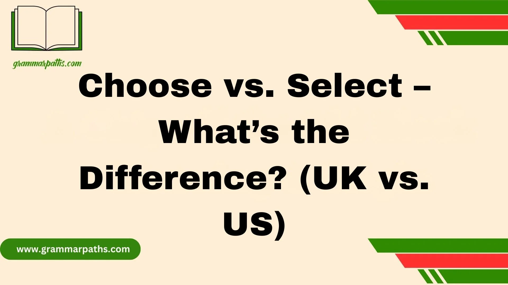Choose vs. Select – What’s the Difference? (UK vs. US)