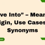 “Delve Into” – Meaning, Origin, Use Cases & Synonyms