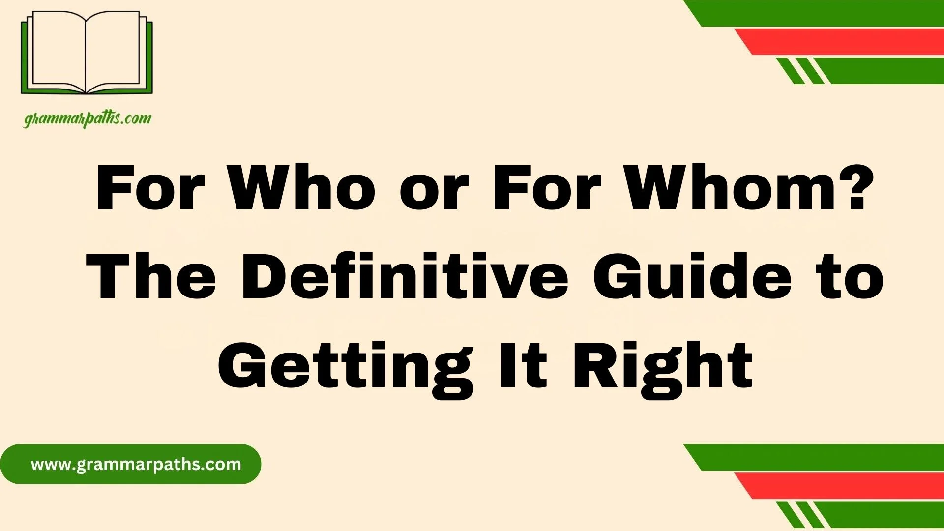 For Who or For Whom? The Definitive Guide to Getting It Right