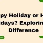 Happy Holiday or Happy Holidays? Exploring the Difference