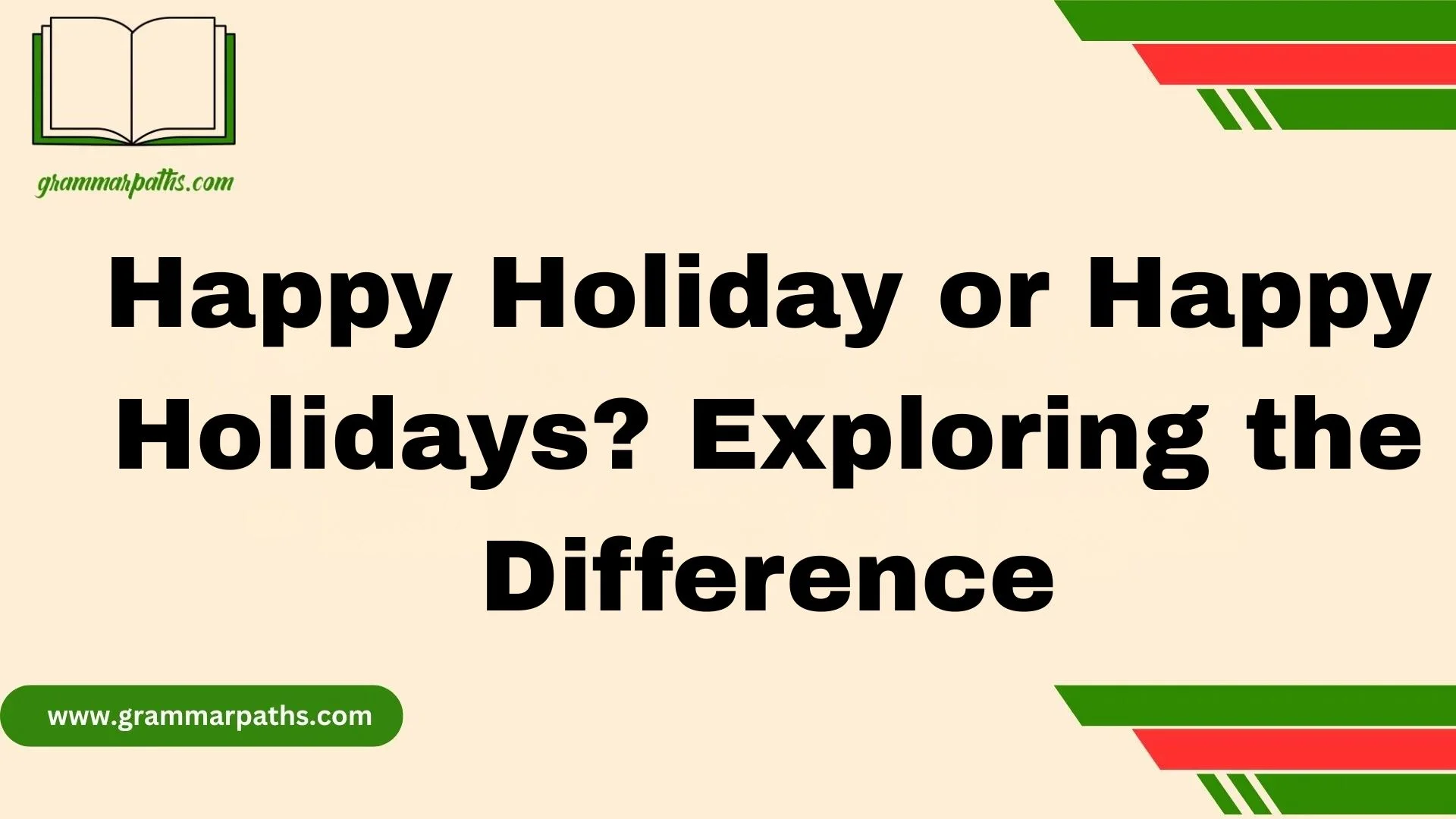 Happy Holiday or Happy Holidays? Exploring the Difference