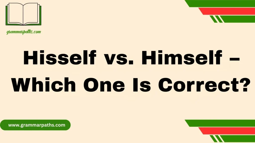 Hisself vs. Himself – Which One Is Correct?