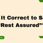 Is It Correct to Say “Rest Assured”?