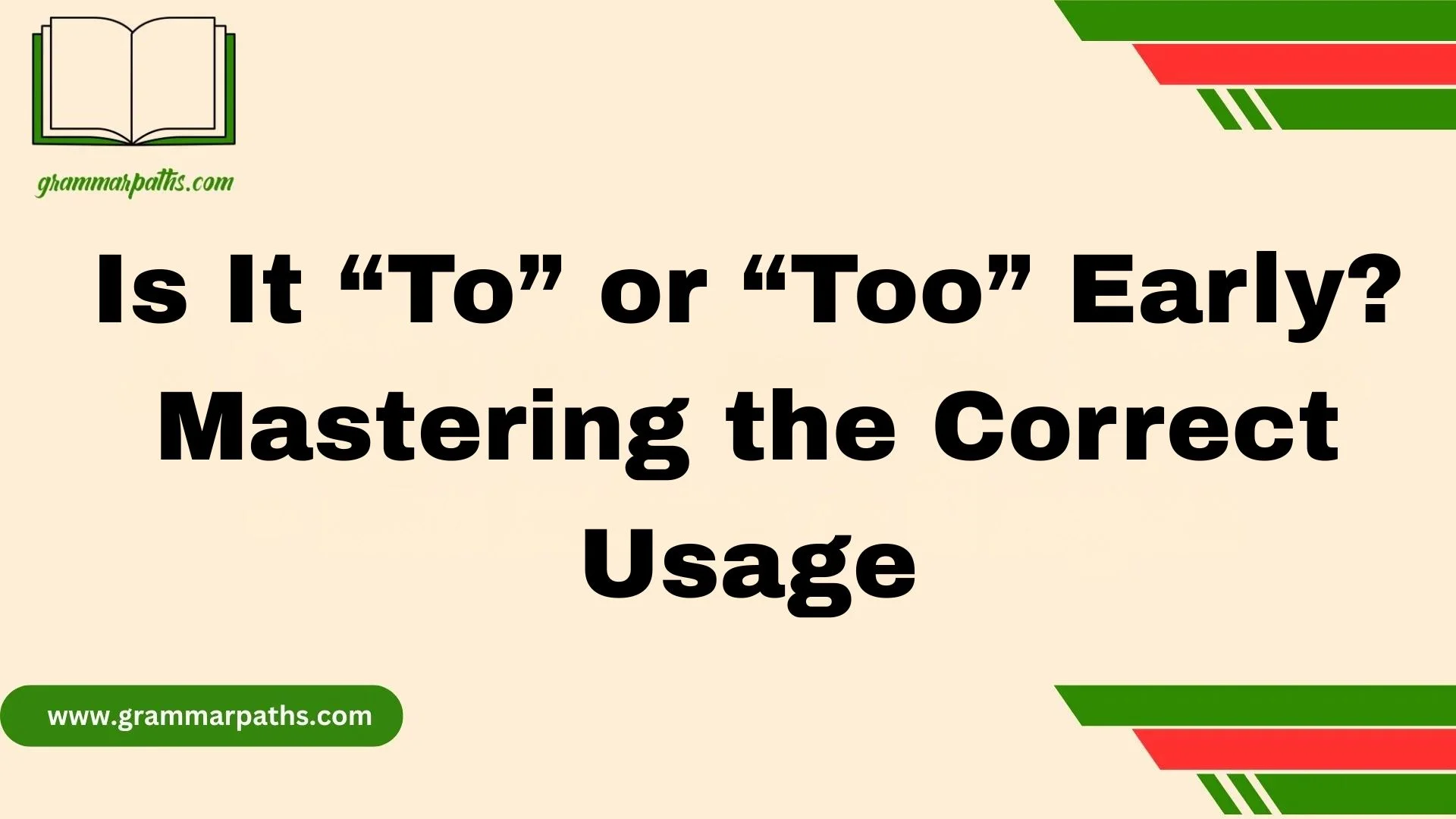 Is It “To” or “Too” Early? Mastering the Correct Usage