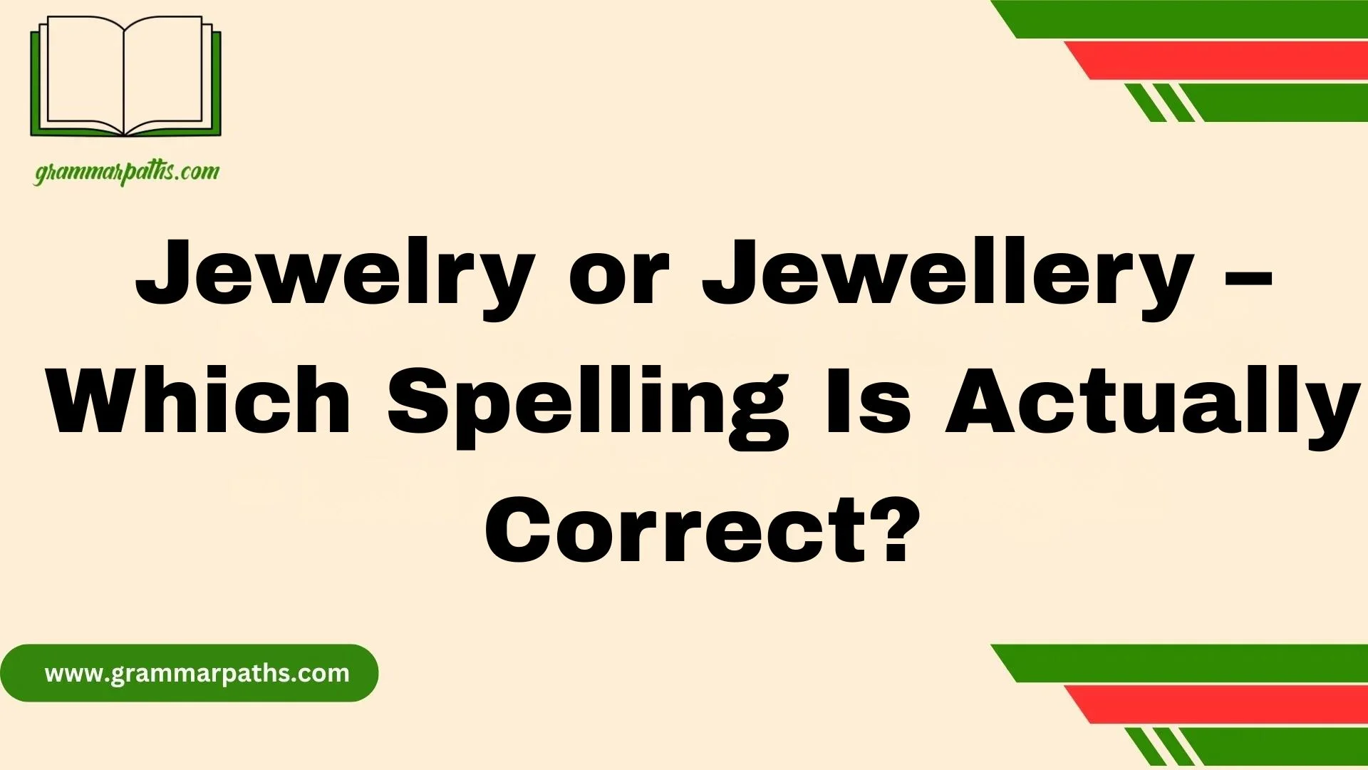 Jewelry or Jewellery – Which Spelling Is Actually Correct?